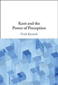 Kant and the Power of Perception - Frode Kjosavik