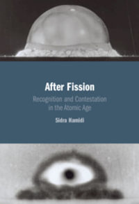 After Fission : Recognition and Contestation in the Atomic Age - Sidra Hamidi