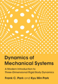 Dynamics of Mechanical Systems : A Modern Introduction to Three-Dimensional Rigid Body Dynamics - Frank C. Park