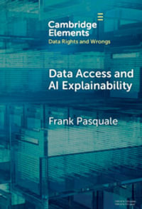 Data Access and AI Explainability : Elements in Data Rights and Wrongs - Frank Pasquale