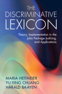 The Discriminative Lexicon : Theory, Implementation in the Julia Package JudiLing, and Applications - Maria Heitmeier