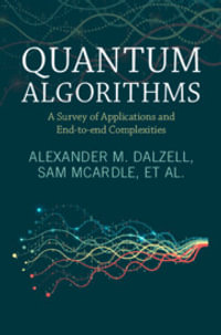 Quantum Algorithms : A Survey of Applications and End-to-end Complexities - Alexander M. Dalzell