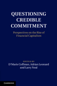 Questioning Credible Commitment : Perspectives on the Rise of Financial Capitalism - D'Maris Coffman