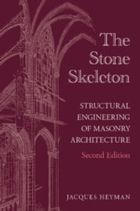 The Stone Skeleton : Structural Engineering of Masonry Architecture - Jacques  Heyman