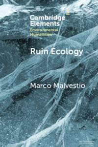 Ruin Ecology : An Exercise in Environmental Imagination - Marco Malvestio