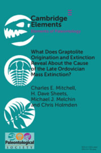 What Does Graptolite Origination and Extinction Reveal about the Cause of the Late Ordovician Mass Extinction? : Elements of Paleontology - Charles E. Mitchell