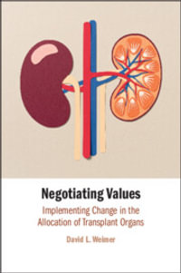Negotiating Values : Implementing Change in the Allocation of Transplant Organs - David  L. Weimer
