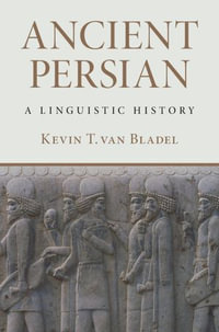 Ancient Persian : A Linguistic History - Kevin T. van Bladel