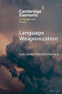 Language Weaponization : Elements in Language and Power - Luis Javier  Penton Herrera