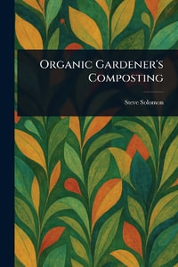Organic Gardener's Composting - Steve Solomon