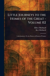 Little Journeys to the Homes of the Great - Volume 02 - Elbert Hubbard