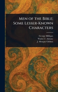 Men of the Bible; Some Lesser-Known Characters - George Milligan
