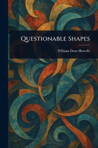 Questionable Shapes - William Dean Howells