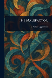 The Malefactor - E. Phillips (Edward Philli... Oppenheim