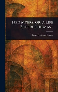 Ned Myers, or, a Life Before the Mast - James Fenimore Cooper