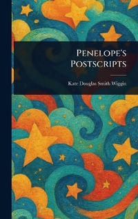 Penelope's Postscripts - Kate Douglas Smith Wiggin