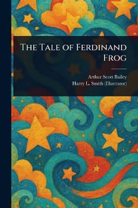The Tale of Ferdinand Frog - Arthur Scott Bailey
