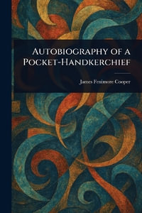Autobiography of a Pocket-Handkerchief - James Fenimore Cooper