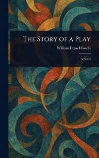 The Story of a Play - William Dean Howells