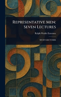 Representative Men : Seven Lectures - Ralph Waldo Emerson
