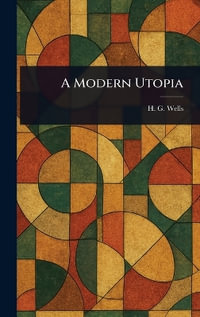 A Modern Utopia - H. G. (Herbert George) Wells