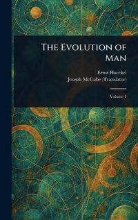 The Evolution of Man - Ernst Haeckel