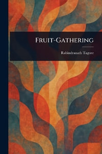 Fruit-Gathering - Rabindranath Tagore