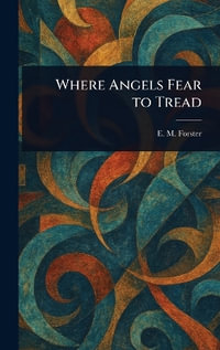 Where Angels Fear to Tread - E. M. (Edward Morgan) Forster