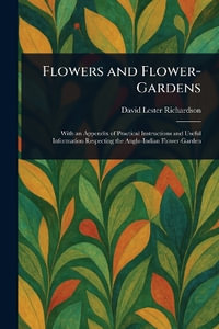 Flowers and Flower-Gardens - David Lester Richardson