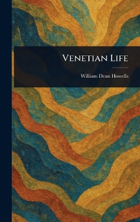 Venetian Life - William Dean Howells