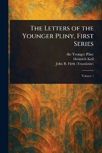 The Letters of the Younger Pliny, First Series - the Younger Pliny