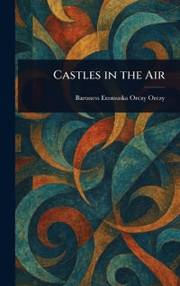 Castles in the Air - Emmuska Orczy Baroness Orczy