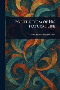 For the Term of His Natural Life - Marcus Andrew Hislop Clarke