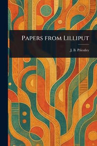 Papers From Lilliput - J. B. (John Boynton) Priestley