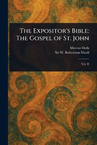 The Expositor's Bible : The Gospel of St. John - Marcus Dods
