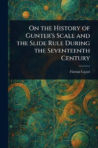 On the History of Gunter's Scale and the Slide Rule During the Seventeenth Century - Florian Cajori