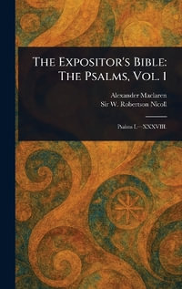 The Expositor's Bible : The Psalms, Vol. 1 - Alexander Maclaren