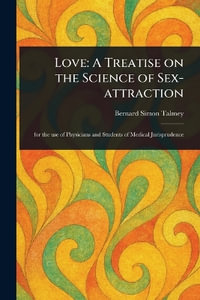 Love : A Treatise on the Science of Sex-attraction - Bernard Simon Talmey