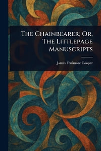 The Chainbearer; Or, The Littlepage Manuscripts - James Fenimore Cooper