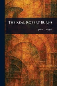 The Real Robert Burns - James L. (James Laughlin) Hughes