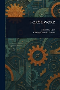 Forge Work - William L. (William Lewis) Ilgen