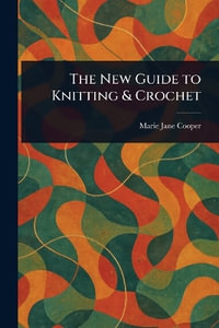 The New Guide to Knitting & Crochet - Marie Jane Cooper