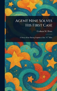 Agent Nine Solves His First Case - Graham M. Dean