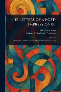 The Letters of a Post-Impressionist - Vincent van Gogh