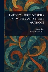 Twenty-Three Stories by Twenty and Three Authors - Ernest Rhys