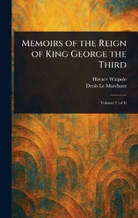 Memoirs of the Reign of King George the Third - Horace Walpole