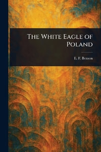 The White Eagle of Poland - E. F. (Edward Frederic) Benson