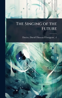 The Singing of the Future - d 1918 Davi... David Thomas Ffrangcon-