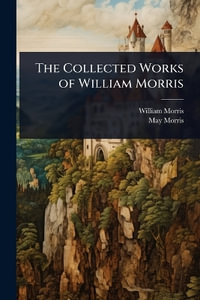 The Collected Works of William Morris - William Morris
