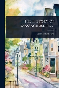 The History of Massachusetts ... - John Stetson Barry